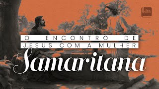 O Encontro de Jesus com a Mulher Samaritana - Aplicativo da Bíblia