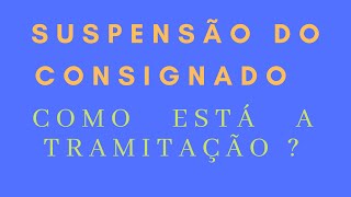 A SUSPENSÃO DO EMPRÉSTIMO CONSIGNADO TEM PREVISÃO PARA SER VOTADO ?