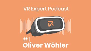 VR Expert Podcast #01 - Oliver Wöhler: Commercial Director Northern Europe for Pico Interactive