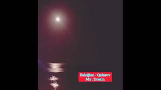 Baloğlan - Qafarov . My - Dream ( Muzik ) 2022