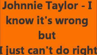 Johnnie Taylor - I know it's wrong but I just can't do right