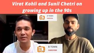 Virat kohli and sunil Chhetri on growing up in 90s