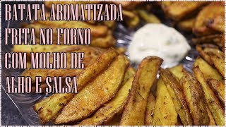 BATATA FRITA AROMATIZADA NO FORNO COM MOLHO DE ALHO E SALSA I Bruna Rodrigues