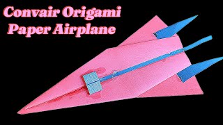 How To Make A Convair Origami Paper Airplane That Flights Very Far Away