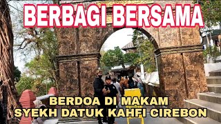 WISATA RELIGI || BERBAGI TASBIH & BERDOA DI MAKAM SYEKH DATUK KAHFI CIREBON || PUSER BUMI