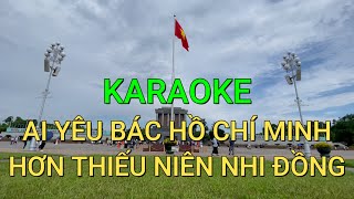 KARAOKE AI YÊU BÁC HỒ CHÍ MINH HƠN THIẾU NIÊN NHI ĐỒNG - HOÀNG TRỌNG QUÝ