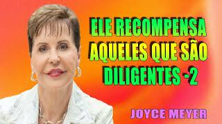 Ele recompensa aqueles que são diligentes 2  Joyce Meyer  ORAÇÃO TODOS OS DIAS  Joyce Meyer