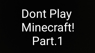 Dont Play Minecraft If you dont know how to Controll It!