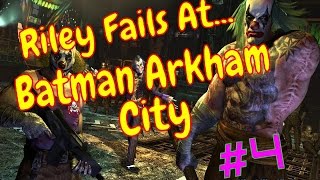 Riley Fails At... Batman Arkham City Part 4