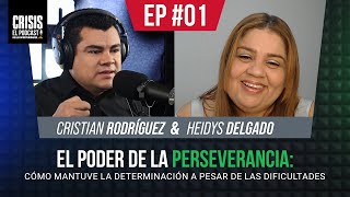 La perseverancia: Cómo mantuve la determinación a pesar de las dificultades | Heidys Delgado | EP#01