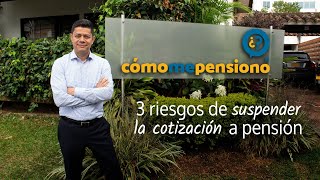 3 riesgos de suspender la cotización a pensión