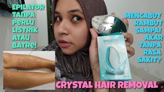 EPILATOR CRYSTAL HAIR REMOVAL, MENCABUT RAMBUT TANPA RASA SAKIT!