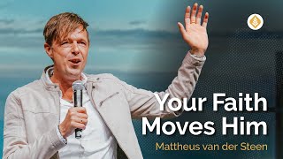 Your faith Moves Him  | Mattheus van der Steen #Nationschurch #christforallnations