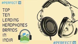 TOP 10 LEADING  HEADPHONES BRANDS IN INDIA | #PERFECT 10.