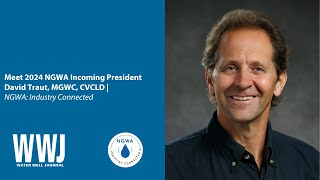 Meet 2024 NGWA Incoming President David Traut, MGWC, CVCLD | NGWA: Industry Connected