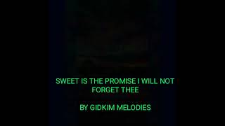 SWEET IS THE PROMISE//I WILL NOT FORGET THEE//BY GIDKIM MELODIES