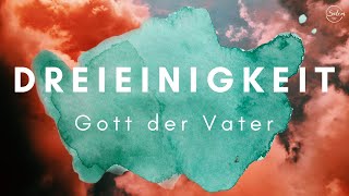 Dreieinigkeit - Gott der Vater