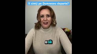 Îl simți pe Dumnezeu departe de tine?