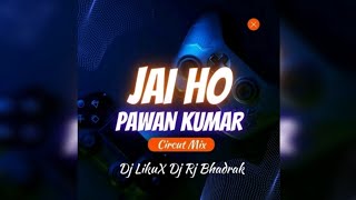 JAI HO PAWAN KUMAR|| CIRCUT MIX || DJ LIKU X DJ RJ BHADRAK