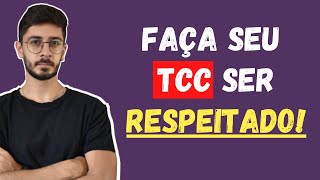 COMO FAZER SEU TCC SER RESPEITADO