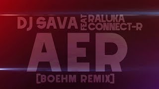 DJ Sava feat. Raluka & Connect-R - Aer [Boehm Remix]