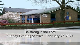 Be strong in the Lord - Evening  Worship 25 February 2024