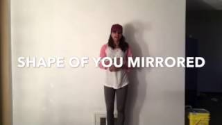 Shape of You- Mirrored Tutorial