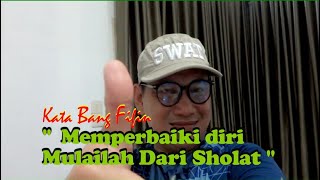 Kata Bang Fifin " Memperbaiki Diri Mulailah Dari Sholat "