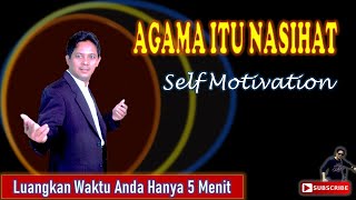 AGAMA ITU NASIHAT | Self Motivation