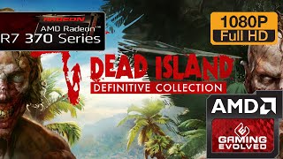 R7 370 - Dead Island Definitive Edition - 1080p/Maxed out (Windows 10)