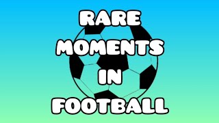 RARE MOMENTS IN FOOTBALL⚽🔥