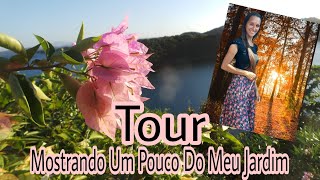 Tour Mostrando Um Pouco do Meu Jardim!!!