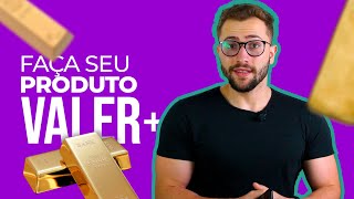 Como agregar valor para seus produtos e serviços