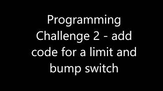 Challenge 2 -  add code for a limit and bump switch