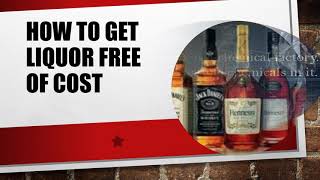 How to get liquor free of cost