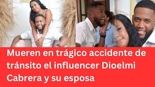 Mueren en trágico accidente de tránsito el influencer Dioelmi Cabrera y su esposa