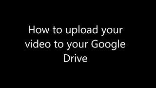 Upload Your Video to Google Drive