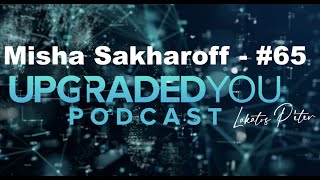 Upgraded You podcast - #65 - Misha Sakharoff