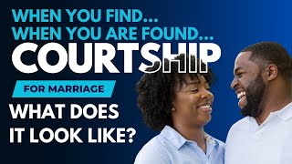 Courtship: What Does It Look Like Once You Find or Once You Are Found?