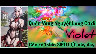 Quên Vọng Nguyệt Long Cơ đi, Violet còn có 1 skin LỰC thế này đây / RUMLIENQUAN