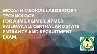 MCQ's IN MEDICAL LABORATORY TECHNOLOGY FOR AIIMS,JIPMER,PGIMER, RAILWAY etc.