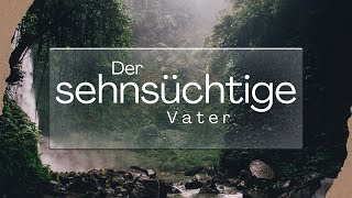 Der sehnsüchtige Vater (Predigt: Birgitta Spitzner)