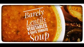 How to Make Barely Lentils Vegetables and Oats Tomato Soup  | Quarantine Lockdown Food | Anees