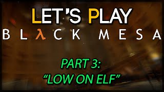 Let's Play Black Mesa Part 3: Low on elf