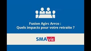 Webinaire SMAvie - La fusion Agirc Arrco : quelles conséquences pour votre retraite ?