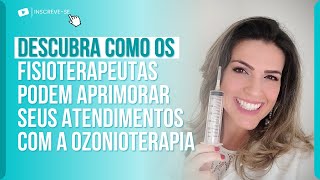 DESCUBRA COMO OS FISIOTERAPEUTAS: PODEM APRIMORAR SEUS ATENDIMENTOS COM A OZONIOTERAPIA.