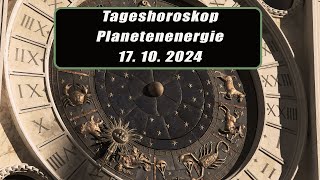 Tageshoroskop - Planetenenergie 17.10.2024       Horoskope/Sternzeichen/Energien