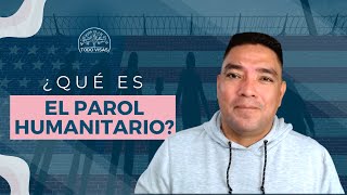 ¿Qué es el PAROL HUMANITARIO?