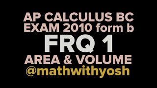 frq: ap calculus bc exam 2010 (form b) #1 area & volumes