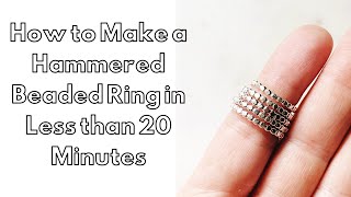 How to Make a Hammered Beaded Ring in Less than 20 Minutes